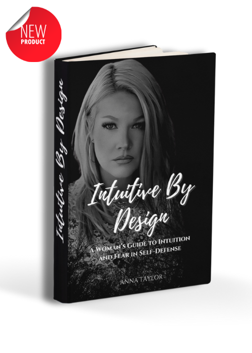 Intuitive By Design: A Woman’s Guide to Intuition and Fear in Self-Defense - PAPERBACK